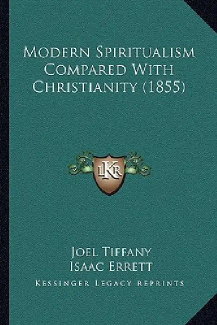 Modern Spiritualism Compared With Christianity (1855) by Joel Tiffany, Isaac Errett, J. D. Cox