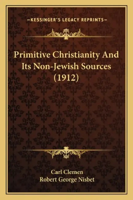 Primitive Christianity And Its Non-Jewish Sources (1912) by Carl Clemen, Robert George Nisbet