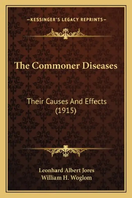 The Commoner Diseases: Their Causes And Effects (1915) by Leonhard Albert Jores, William H. Woglom