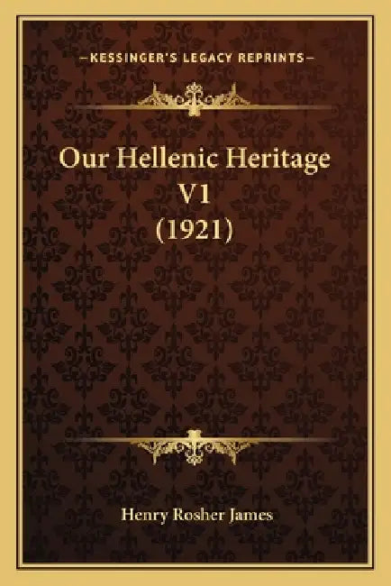 Our Hellenic Heritage V1 (1921) by Henry Rosher James
