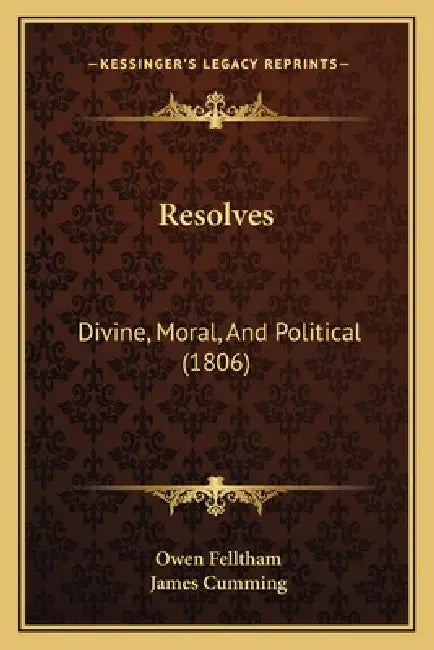 Resolves: Divine, Moral, And Political (1806) by Owen Felltham, James Cumming