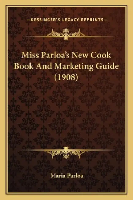 Miss Parloa's New Cook Book And Marketing Guide (1908) by Maria Parloa