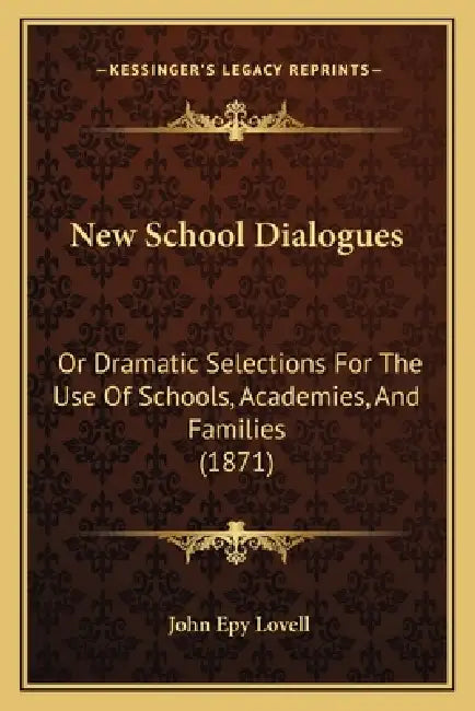 New School Dialogues: Or Dramatic Selections For The Use Of Schools, Academies, And Families (1871) by John Epy Lovell