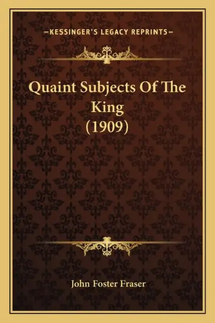 Quaint Subjects Of The King (1909) by John Foster Fraser