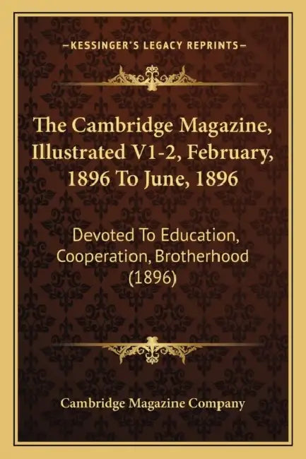 The Cambridge Magazine, Illustrated V1-2, February, 1896 To June, 1896: Devoted To Education, Cooperation, Brotherhood (1896) by Cambridge Magazine Company