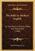 The Bible In Modern English: Or The Modern English Bible, New Testament (1909) by The Perkiomen Press