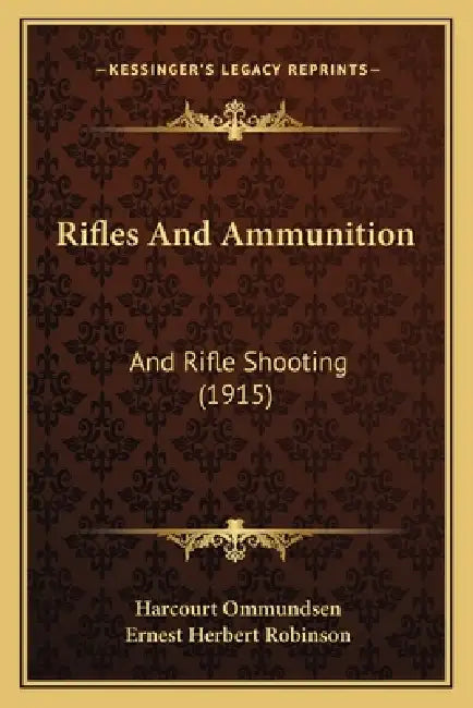 Rifles And Ammunition: And Rifle Shooting (1915) by Harcourt Ommundsen, Ernest Herbert Robinson