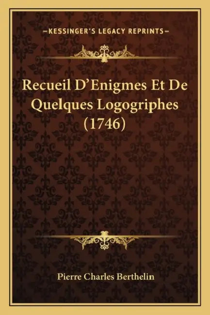Recueil D'Enigmes Et De Quelques Logogriphes (1746) by Pierre Charles Berthelin