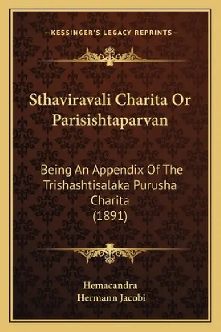 Sthaviravali Charita Or Parisishtaparvan: Being An Appendix Of The Trishashtisalaka Purusha Charita (1891) by Hemacandra, Hermann Jacobi