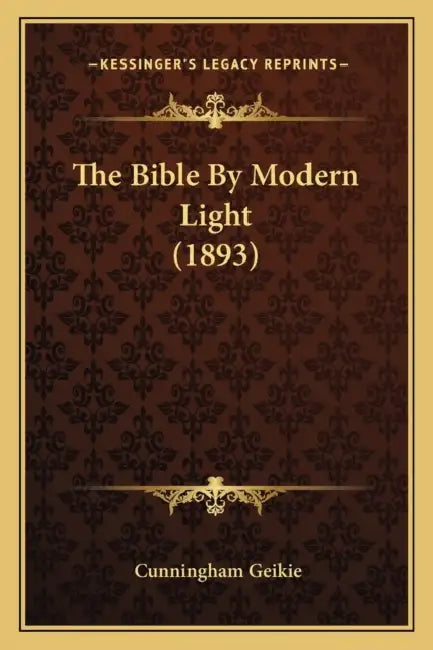 The Bible By Modern Light (1893) by Cunningham Geikie