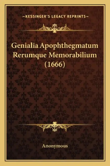 Genialia Apophthegmatum Rerumque Memorabilium (1666) by Anonymous