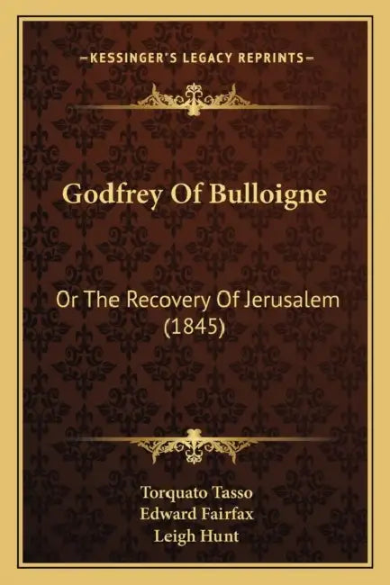 Godfrey Of Bulloigne: Or The Recovery Of Jerusalem (1845) by Torquato Tasso, Edward Fairfax, Leigh Hunt