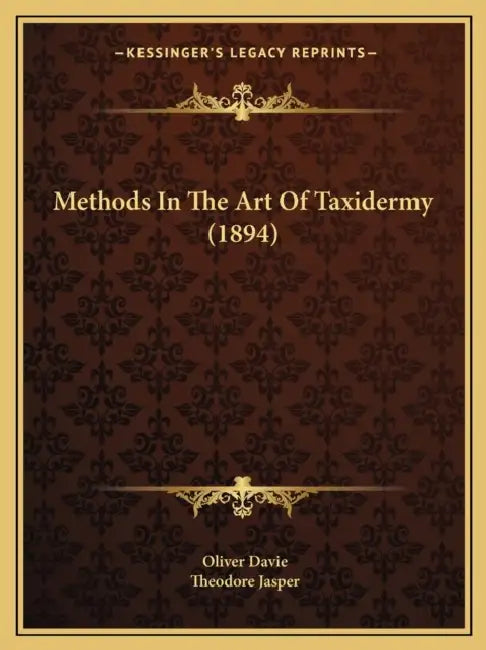 Methods In The Art Of Taxidermy (1894) by Oliver Davie, Theodore Jasper