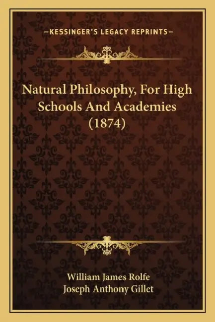 Natural Philosophy, For High Schools And Academies (1874) by William James Rolfe, Joseph Anthony Gillet