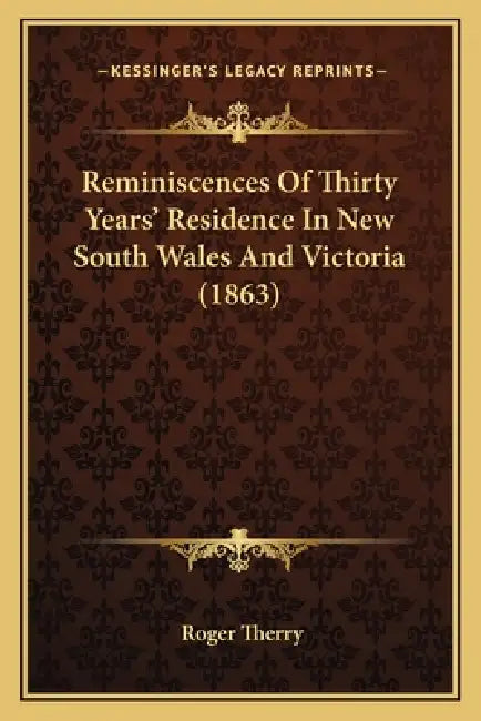 Reminiscences Of Thirty Years' Residence In New South Wales And Victoria (1863) by Roger Therry