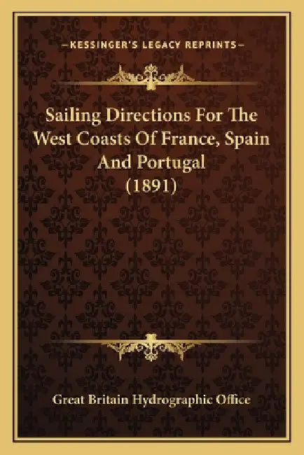 Sailing Directions For The West Coasts Of France, Spain And Portugal (1891) by Great Britain Hydrographic Office