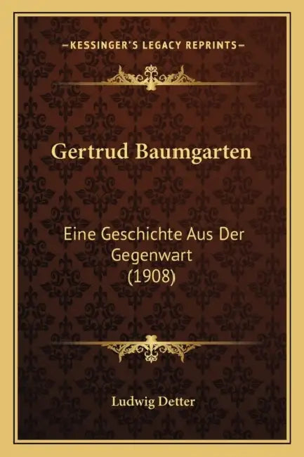 Gertrud Baumgarten: Eine Geschichte Aus Der Gegenwart (1908) by Ludwig Detter