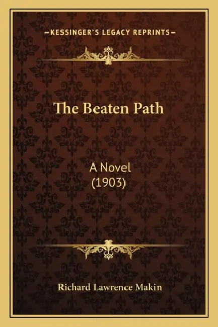 The Beaten Path: A Novel (1903) by Richard Lawrence Makin