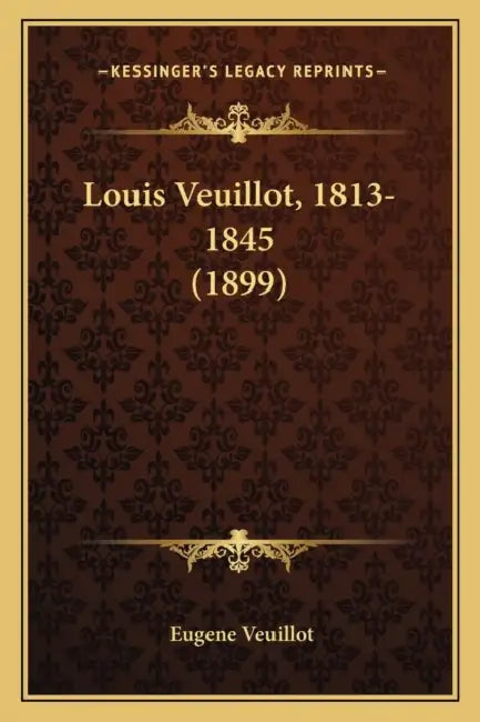 Louis Veuillot, 1813-1845 (1899) by Eugene Veuillot