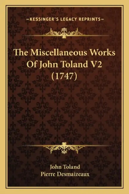 The Miscellaneous Works Of John Toland V2 (1747) by John Toland, Pierre Desmaizeaux