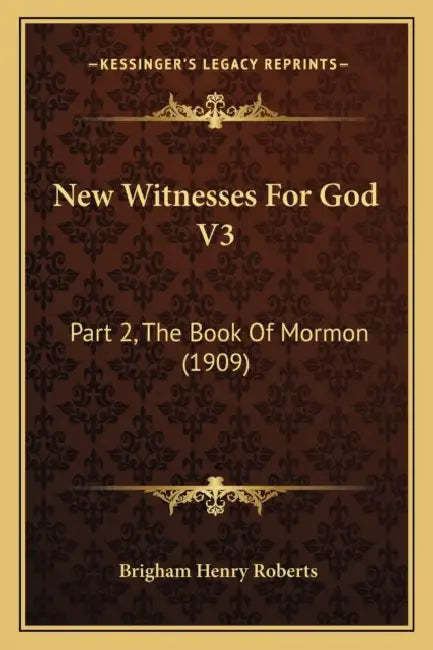 New Witnesses For God V3: Part 2, The Book Of Mormon (1909) by Brigham Henry Roberts