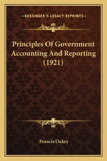 Principles Of Government Accounting And Reporting (1921) by Francis Oakey