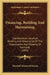 Financing, Building And Maintaining: Capitalization, Location, Building And Keeping Up Of The Organization And Property Of Railroads (1896) by Marshall Monroe Kirkman