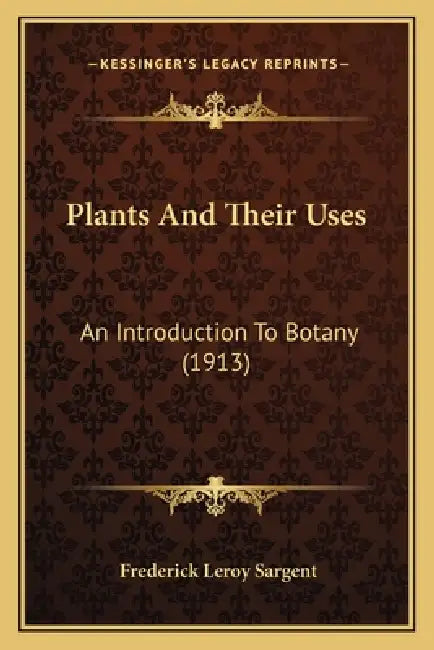 Plants And Their Uses: An Introduction To Botany (1913) by Frederick Leroy Sargent