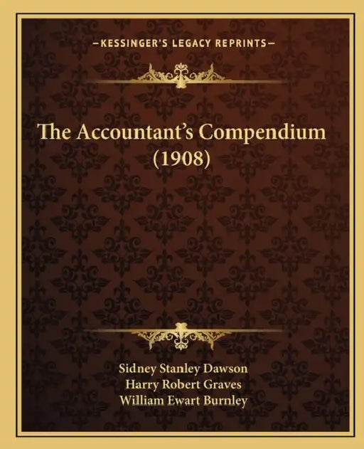 The Accountant's Compendium (1908) by Sidney Stanley Dawson, Harry Robert Graves, William Ewart Burnley
