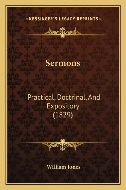 Sermons: Practical, Doctrinal, And Expository (1829) by William Jones