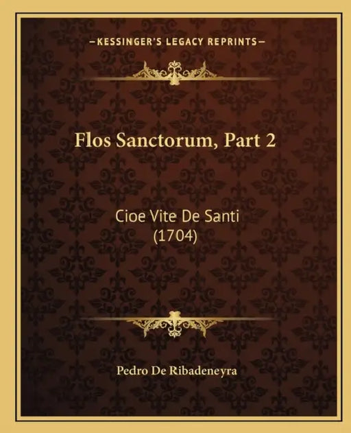 Flos Sanctorum, Part 2: Cioe Vite De Santi (1704) by Pedro De Ribadeneyra