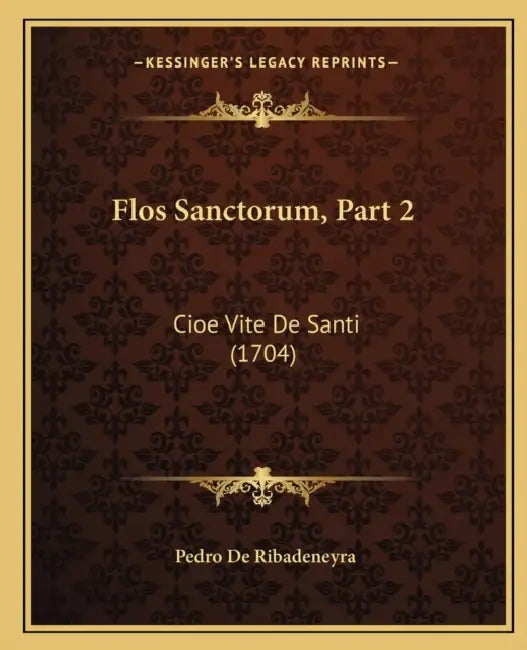 Flos Sanctorum, Part 2: Cioe Vite De Santi (1704) by Pedro De Ribadeneyra