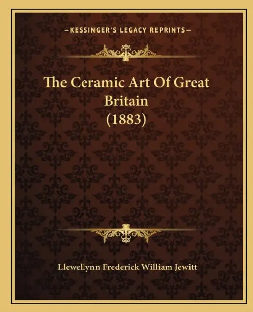 The Ceramic Art Of Great Britain (1883) by Llewellynn Frederick William Jewitt