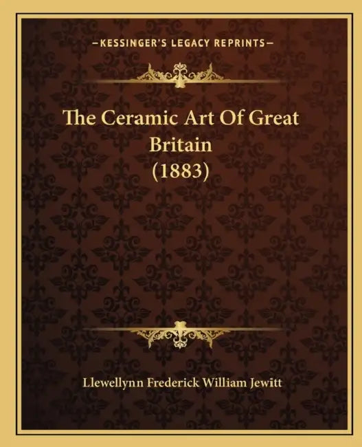 The Ceramic Art Of Great Britain (1883) by Llewellynn Frederick William Jewitt