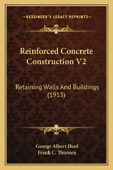 Reinforced Concrete Construction V2: Retaining Walls And Buildings (1913) by George Albert Hool, Frank C. Thiessen