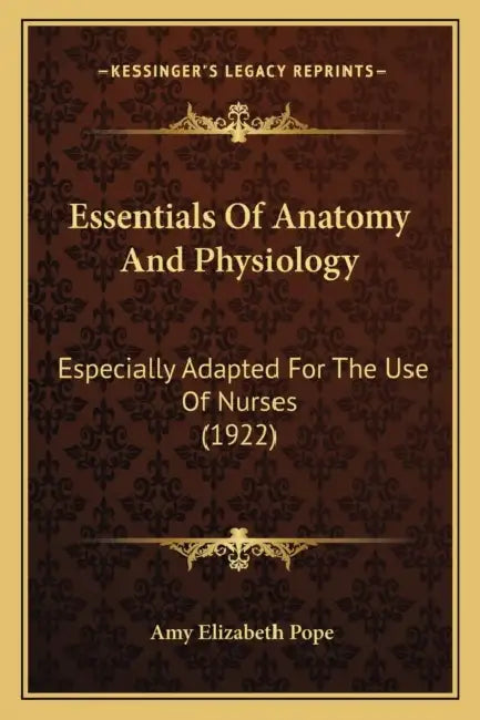 Essentials Of Anatomy And Physiology: Especially Adapted For The Use Of Nurses (1922) by Amy Elizabeth Pope