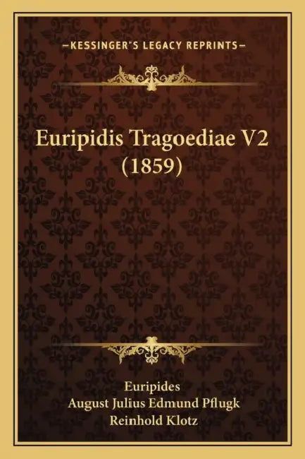 Euripidis Tragoediae V2 (1859) by Euripides, August Julius Edmund Pflugk, Reinhold Klotz