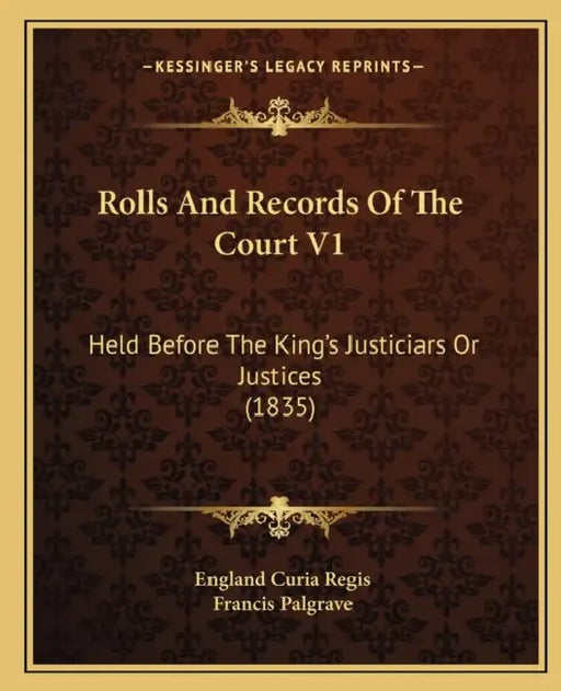 Rolls And Records Of The Court V1: Held Before The King's Justiciars Or Justices (1835) by England Curia Regis, Francis Palgrave