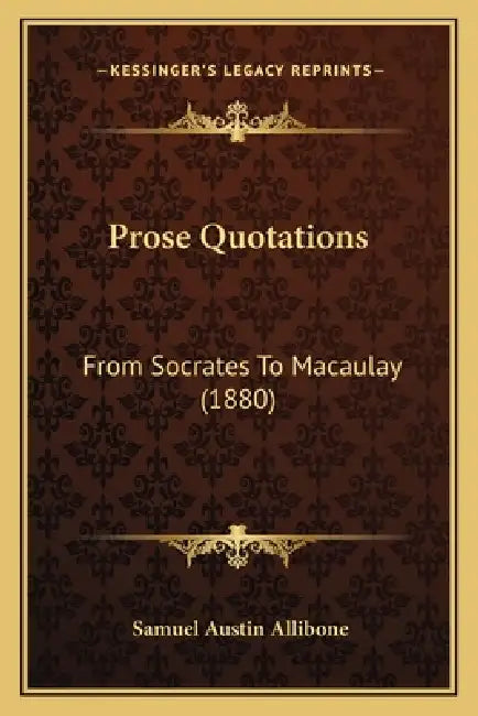Prose Quotations: From Socrates To Macaulay (1880) by Samuel Austin Allibone