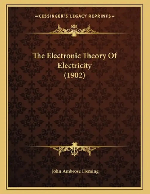 The Electronic Theory Of Electricity (1902) by John Ambrose Fleming