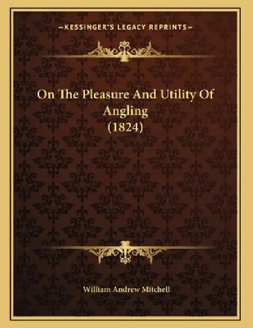 On The Pleasure And Utility Of Angling (1824) by William Andrew Mitchell