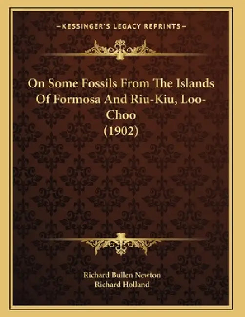On Some Fossils From The Islands Of Formosa And Riu-Kiu, Loo-Choo (1902) by Richard Bullen Newton, Richard Holland