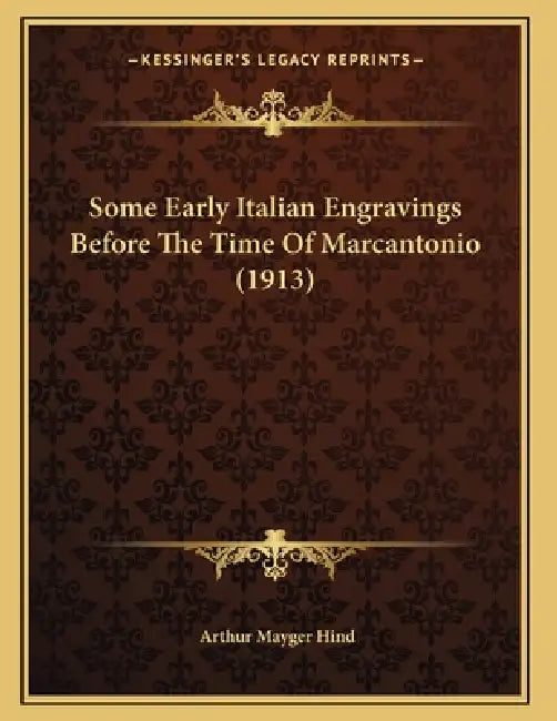 Some Early Italian Engravings Before The Time Of Marcantonio (1913) by Arthur Mayger Hind