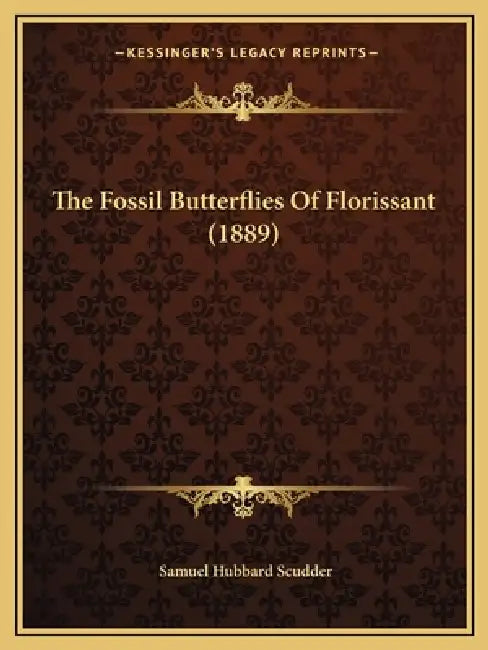 The Fossil Butterflies Of Florissant (1889) by Samuel Hubbard Scudder