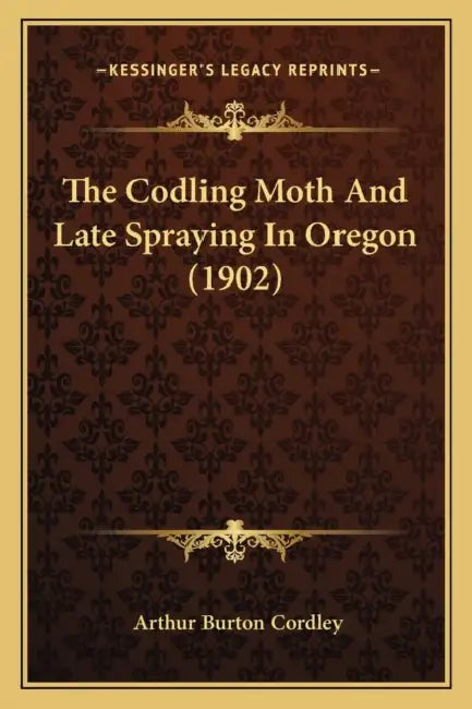 The Codling Moth And Late Spraying In Oregon (1902) by Arthur Burton Cordley