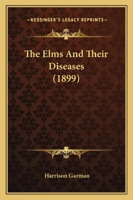 The Elms And Their Diseases (1899) by Harrison Garman