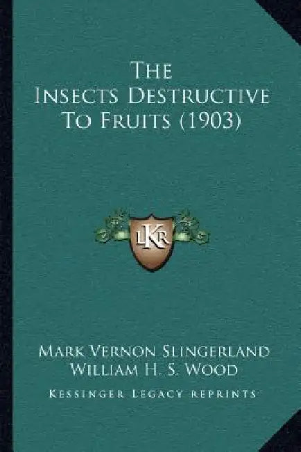 The Insects Destructive To Fruits (1903) by Mark Vernon Slingerland, William H. S. Wood