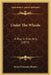 Under The Wheels: A Play In Five Acts (1873) by Rufus Edmonds Shapley