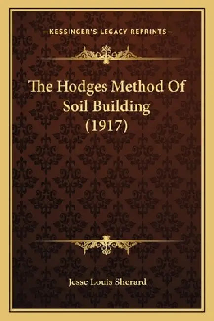 The Hodges Method Of Soil Building (1917) by Jesse Louis Sherard