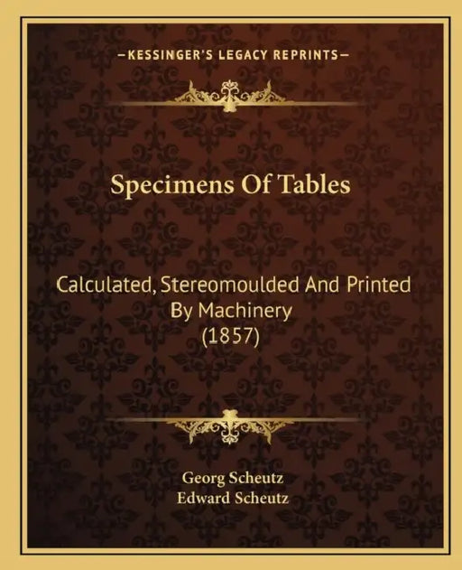 Specimens Of Tables: Calculated, Stereomoulded And Printed By Machinery (1857) by Georg Scheutz, Edward Scheutz